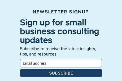 Newsletter signup for small business consulting updates Newsletter signup for small business consulting updates